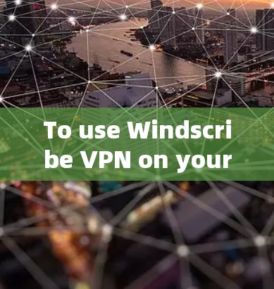 To use Windscribe VPN on your Apple device,follow these organized steps: