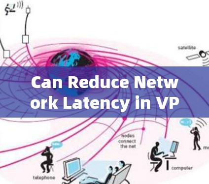 Can Reduce Network Latency in VPN.